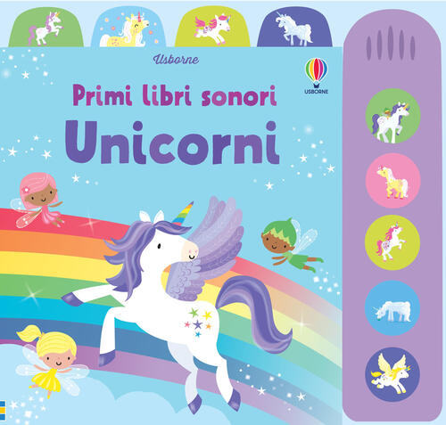 Unicorni. Primi Libri Sonori. Ediz. A Colori Fiona Watt Usborne 2023