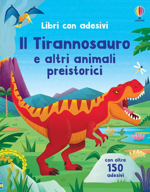 Il Tirannosauro E Altri Animali Preistorici. Ediz. A Colori. Con Adesivi Alice