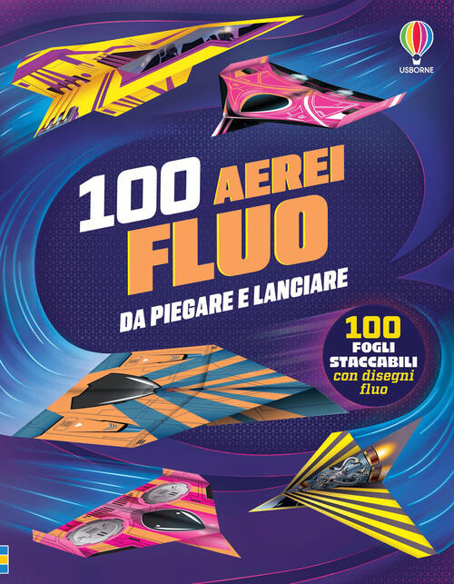 100 Aerei Fluo Da Piegare E Lanciare Abigail Wheatley Usborne 2026