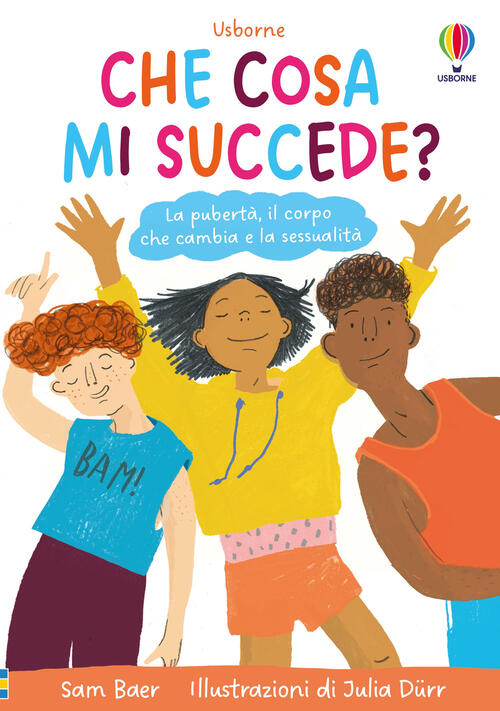 Che Cosa Mi Succede? La Puberta, Il Corpo Che Cambia E La Sessualita Sam Baer