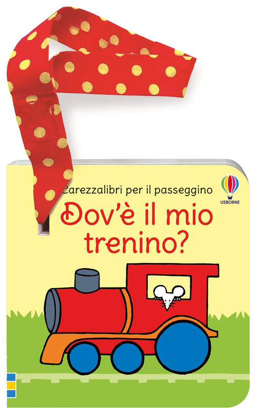 Dov'e Il Mio Trenino? Carezzalibri Per Il Passeggino Fiona Watt Usborne 2025