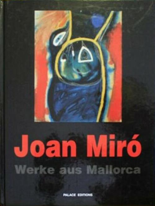 Joan Miro: Werke Aus Mallorca Gemalde, Skulpturen Und Arbeiten Auf Papier Von