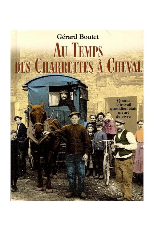 Au Temps Des Charrettes A Cheval Gerard Boutet Le Grand Livre Du Mois 2004