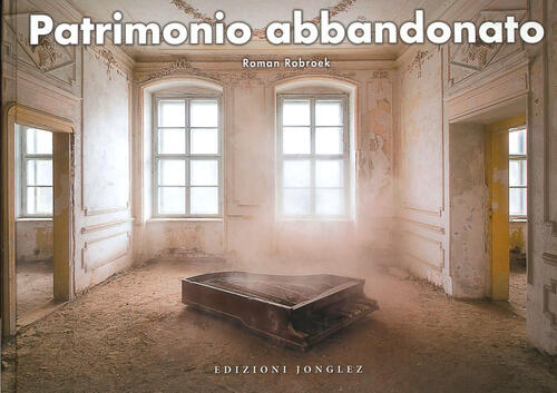 Patrimonio Abbandonato Roman Robroek Jonglez 2021