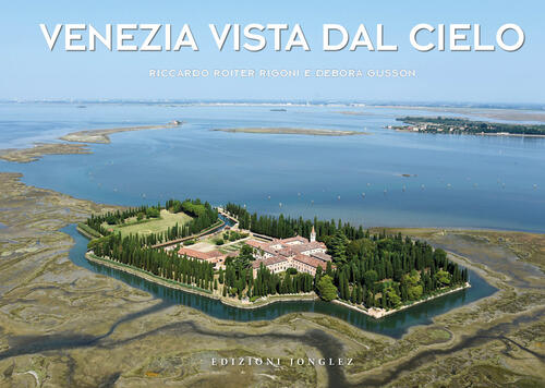 Venezia Vista Dal Cielo. Ediz. Illustrata Riccardo Roiter Rigoni Jonglez 2022