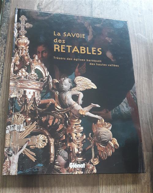 La Savoie Des Retables: Trésors Des Églises Baroques Des Hautes Vallées Domini