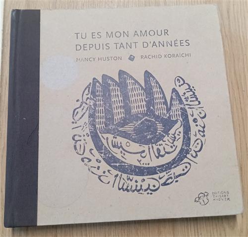Tu Es Mon Amour Depuis Tant D Annees Nancy Huston, Rachid Koraichi Thierry Mag
