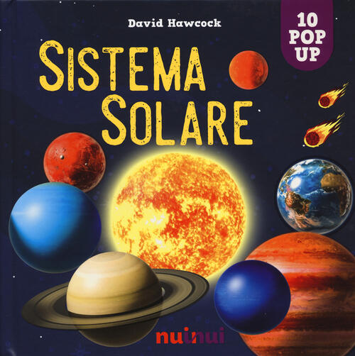 Sistema Solare. Sorprendenti Pop Up. Ediz. A Colori David Hawcock Nuinui 2022
