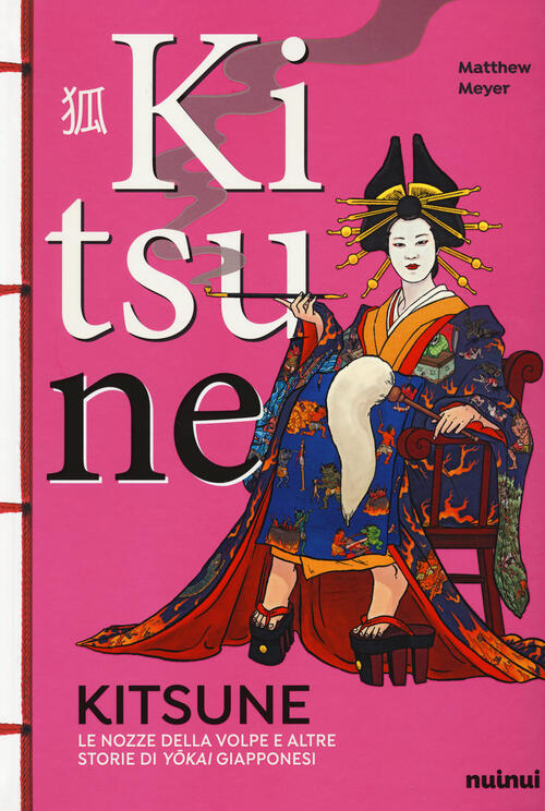 Kitsune. Le Nozze Della Volpe E Altre Storie Di Yokai Giapponesi Matthew Meyer