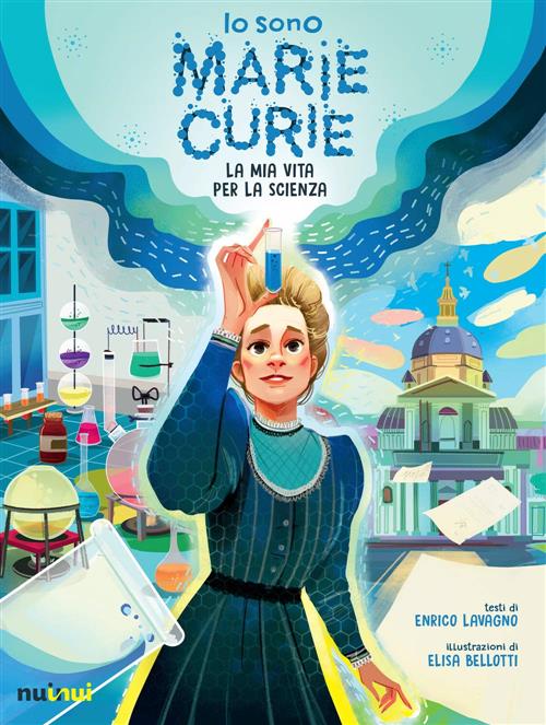 Io Sono Marie Curie. La Mia Vita Per La Scienza Enrico Lavagno Nuinui 2021