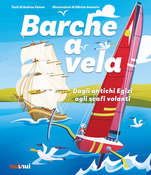 Barche A Vela. Dagli Antichi Egizi Agli Scafi Volanti Andrea Falcon Nuinui 202