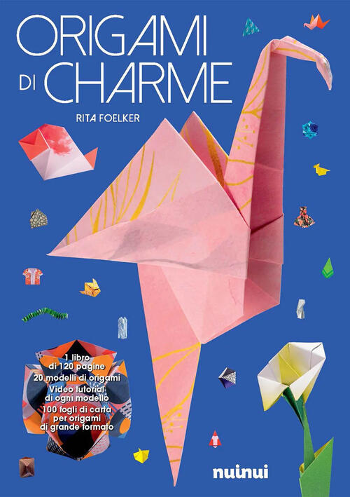 Origami Di Charme. Con 100 Fogli Di Carta Per Origami Rita Foelker Nuinui 2021
