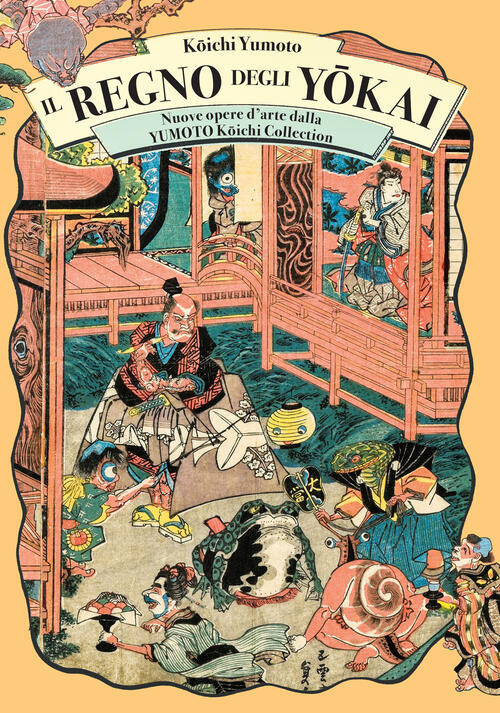 Il Regno Degli Yokai. Nuove Opere D'arte Dalla Yumoto Koichi Collection Yumoto