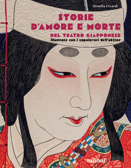 Storie D'amore E Morte Del Teatro Giapponese Ornella Civardi Nuinui 2024