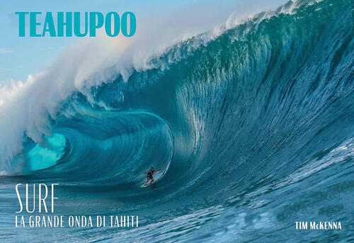 Teahupoo. Surf La Grande Onda Di Tahiti Tim Mckenna Nuinui 2024
