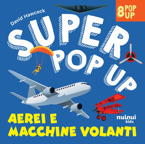 Aerei E Macchine Volanti. Super Pop Up! David Hawcock Nuinui 2024