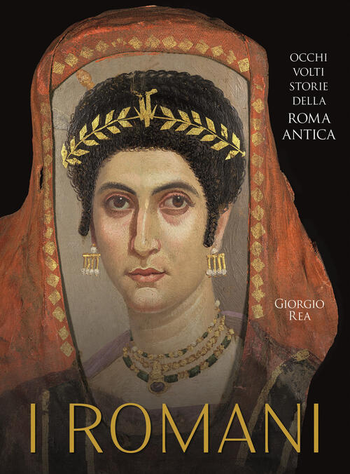 I Romani. Occhi, Volti, Storie Della Roma Antica Giorgio Rea Nuinui 2025