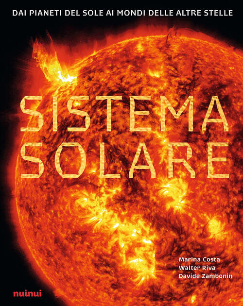 Sistema Solare. Dai Pianeti Del Sole Ai Mondi Delle Altre Stelle Walter Riva N