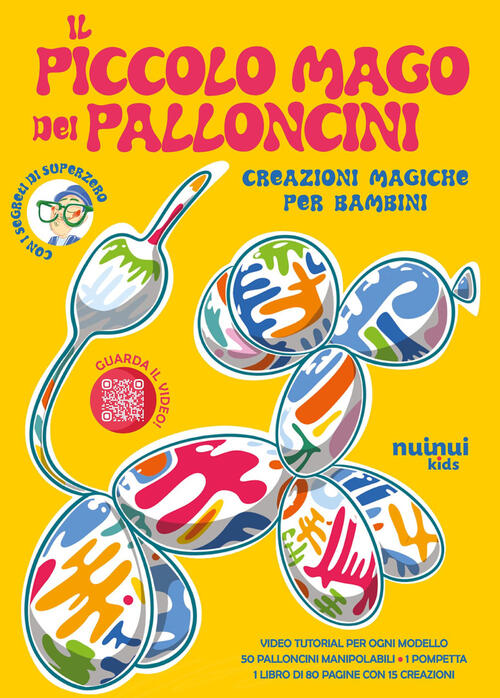 Il Piccolo Mago Dei Palloncini. Creazioni Magiche Per Bambini. Con 50 Pallonci