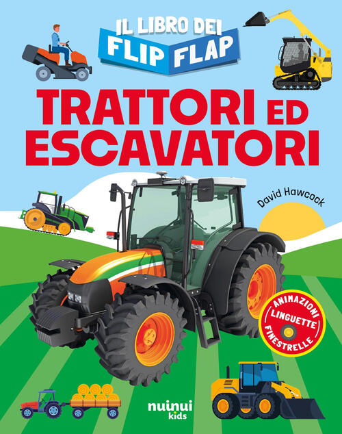 Trattori Ed Escavatori. Il Libro Dei Flip-Flap David Hawcock Nuinui 2026