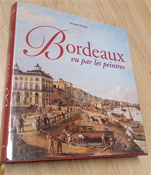 Bordeaux Vu Par Les Peintres Jacques Sargos Horizon Chimerique 2006