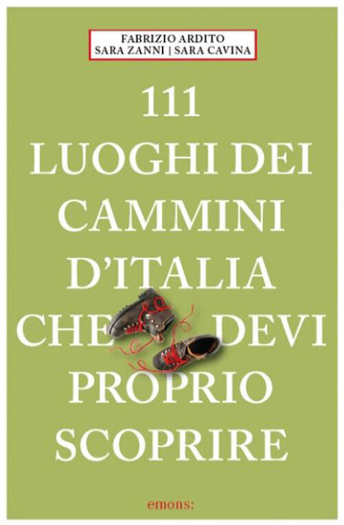 111 Luoghi Dei Cammini D'italia Che Devi Proprio Scoprire Fabrizio Ardito Emon