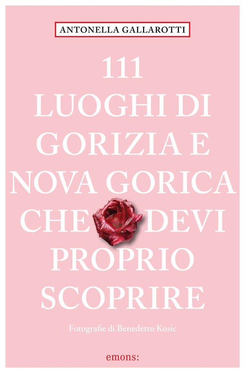 111 Luoghi Di Gorizia E Nuova Gorica Che Devi Proprio Scoprire Antonella Galla