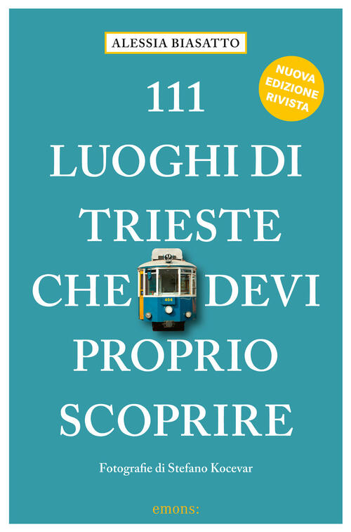 111 Luoghi Di Trieste Che Devi Proprio Scoprire Alessia Biasatto Emons Edizion