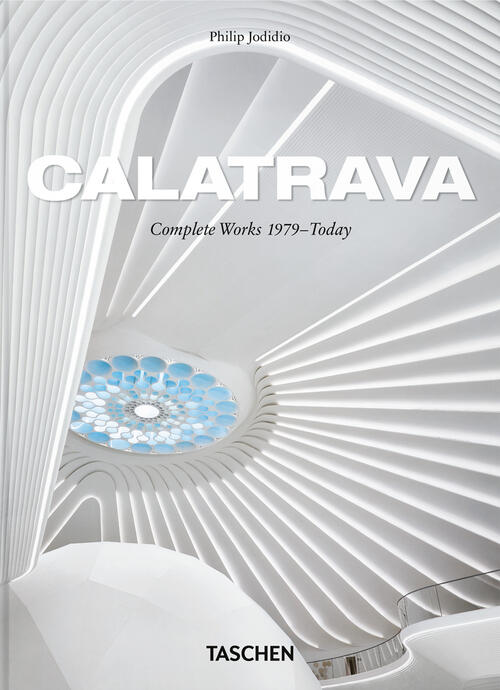 Calatrava. Complete Works 1979–Today. 45Th Ed. Ediz. Inglese, Francese, Tedesc