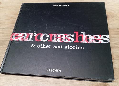 Car Crashes & Other Sad Stories Jennifer Dumas, Mell Kilpatrick Taschen 2000