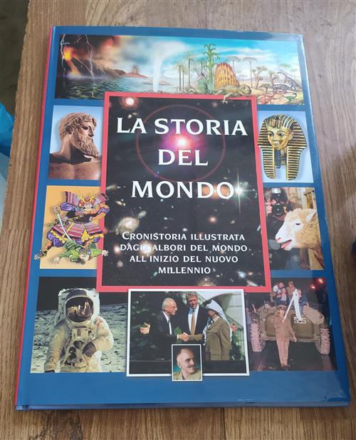 Storia Del Mondo. Cronistoria Illustrata Dagli Albori Del Mondo All'inzio Del Nuovo Millennio