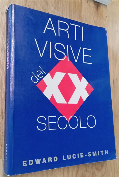Arti Visive Del Xx Secolo Edward Lucie Smith Konemann 2000