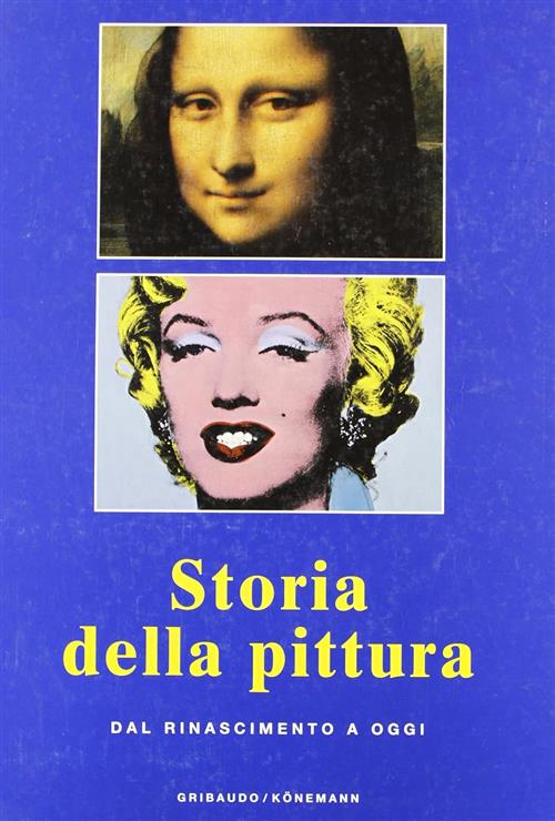 Storia Della Pittura. Dal Rinascimento A Oggi Gribaudo 2006
