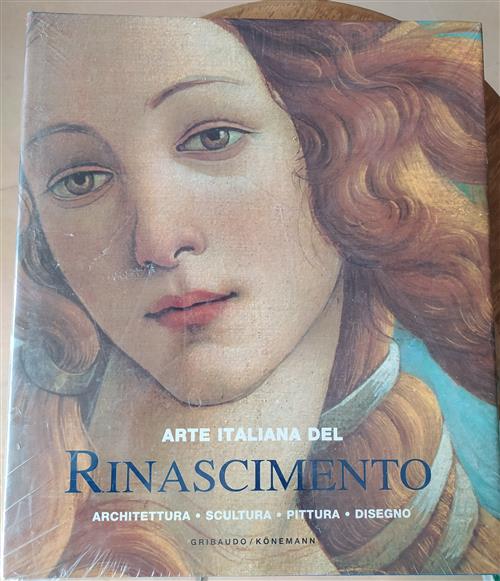 Arte Italiana Del Rinascimento. Architettura, Scultura, Pittura, Disegno