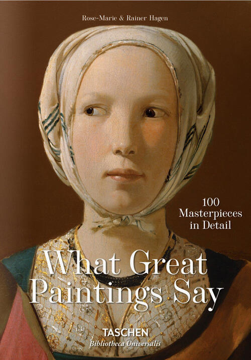 What Great Paintings Say. 100 Masterpieces In Detail Rainer Hagen Taschen 2016