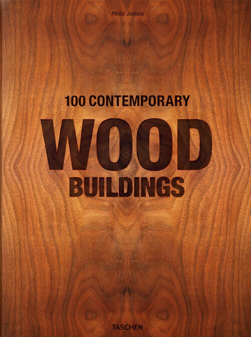100 Contemporary Wood Buildings. Ediz. Inglese, Francese E Tedesca Philip Jodi