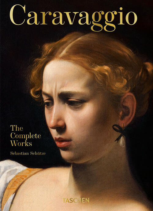 Caravaggio. The Complete Works Sebastian Schütze Taschen 2021