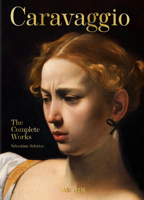 Caravaggio. L'opera Completa. Ediz. 45º Anniversario Sebastian Schütze Taschen