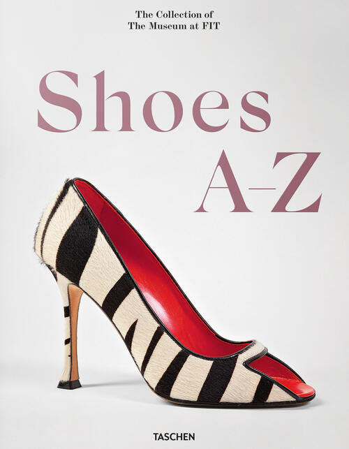 Shoes A-Z. The Collection Of The Museum At Fit. Ediz. Inglese, Francese E Tede