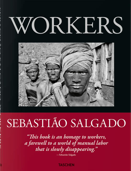 Sebastiao Salgado. Workers. An Archeology Of The Industrial Age Taschen 2024
