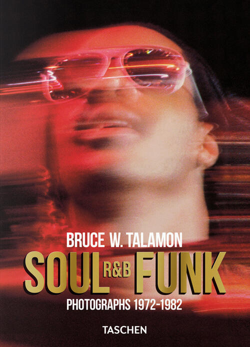 Bruce W. Talamon. Soul. R&B. Funk. Photographs 1972–1982. Ediz. Inglese Tasche
