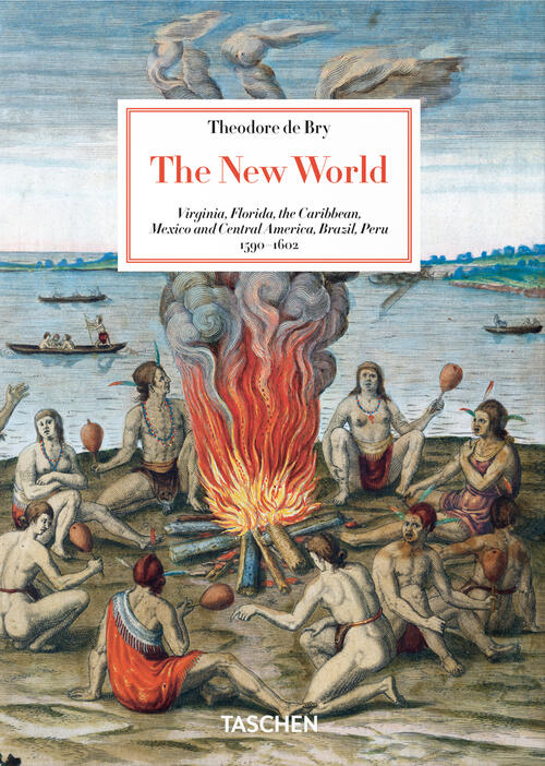 Theodore De Bry. The New World. 45Th Ed. Ediz. Inglese Larry E. Tise Taschen 2