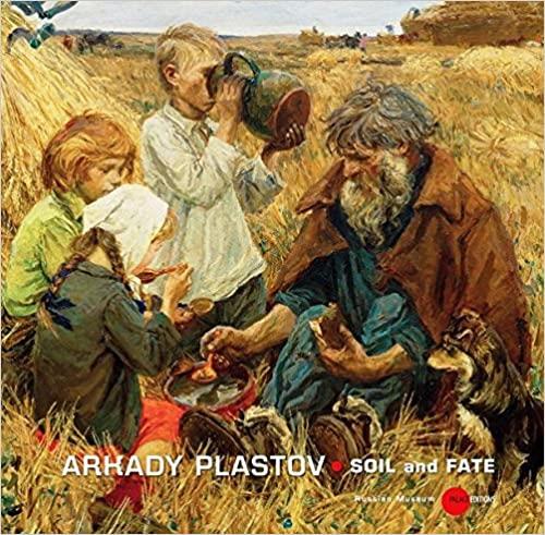 Arkady Plastov 1893-1972: Soil And Fate