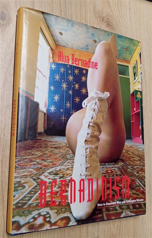 Bernadinism: How To Dominate Men And Subjugate Women Alva Bernadine ‎ Edition