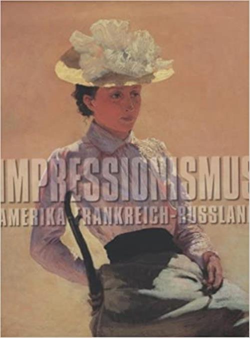 Impressionismus: Amerika, Frankreich, Russland Von Ingrid Brugger Exhibitions