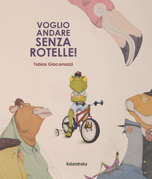 Voglio Andare Senza Rotelle! Tobias Giacomazzi Kalandraka Italia 2025