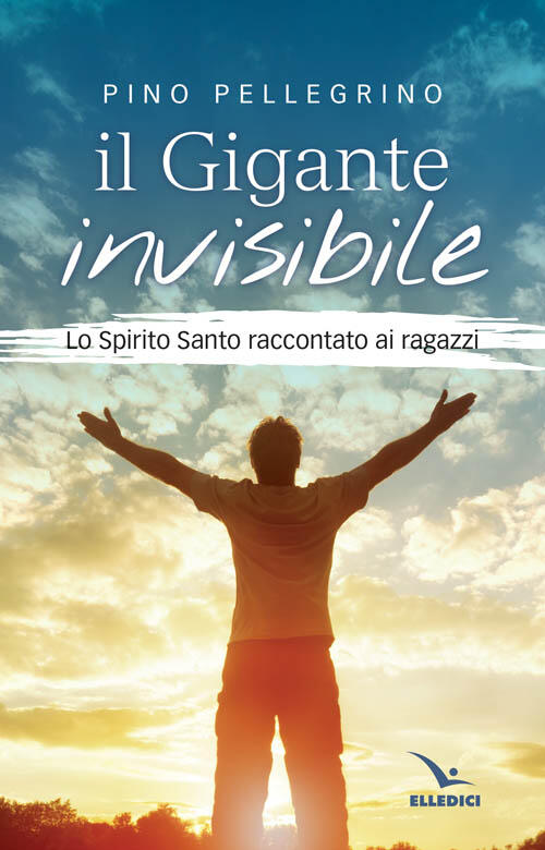 Il Gigante Invisibile. Lo Spirito Santo Raccontato Ai Ragazzi Pino Pellegrino