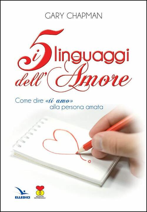 I Cinque Linguaggi Dell'amore. Come Dire Ti Amo, Alla Persona Amata Gary Chapm
