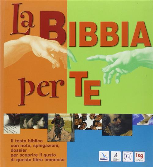 La Bibbia Per Te. Il Testo Biblico Con Note, Spiegazioni, Dossier Per Scoprire