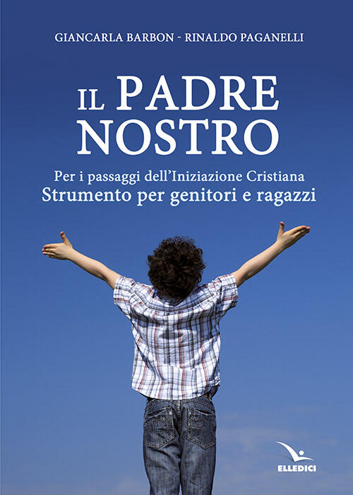 Il Padre Nostro. Per I Passaggi Dell'iniziazione Cristiana. Strumento Per Geni